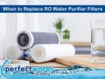 When to Replace RO Water Purifier Filters